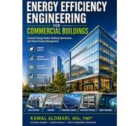 ENERGY EFFICIENCY ENGINEERING FOR COMMERCIAL BUILDINGS: PRACTICAL ENERGY AUDITS, BUILDING OPTIMIZATION, AND SMART ENERGY MANAGEMENT