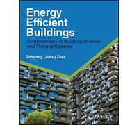 Energy Efficient Buildings: Fundamentals of Building Science and Thermal Systems