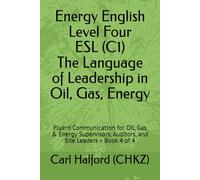 Energy English: Level Four (C1) - The Language of Leadership in Energy: Fluent Communication for Supervisors, Auditors, and Site Leaders - Book 4 of 4