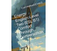 Energy English: Level Two (ESL B1) - Comfort Through Conversation: Worksite English for Oil, Gas, and Energy Professionals - Book 2 of 4