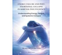 ENERGY FAILURE AND POST-EXERTIONAL COLLAPSE IN ADRENAL INSUFFICIENCY: Understanding Energy, Fatigue, and Systemic Collapse