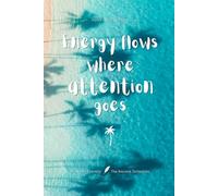 Energy flows where attention goes: Notes of Eternity: The Ancient Collection - Inspirational Notebook with Huna Quote