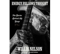 Energy follows thought: the stories behind my songs - Nelson Willie