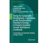 Energy for Sustainable Development: Capitalising on the Transformative Potential of Energy to Promote Economic Growth and Improve Livelihoods: ... and Spirituality: Building Ecologies of Hope