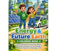 Energy & Future Earth Coloring Book: Fun & Educational Activities About Renewable Energy, Eco Technology & A Better Planet for Kids Ages 6-10