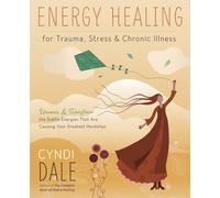 Energy Healing for Trauma, Stress and Chronic Illness: Uncover and Transform