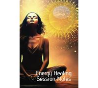 Energy Healing Session Notes: Journal for Energy Healing Practitioners to Capture Important Information Experienced During Sessions With Clients.