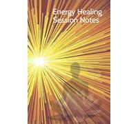 Energy Healing Session Notes: Notebook or Journal for Energy Healing Practitioners to Record Important Information, Observations, Progress and More.
