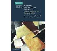 Energy in International Trade Law: Concepts, Regulation and Changing Markets