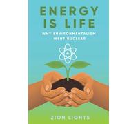 Energy Is Life: Why Environmentalism Went Nuclear