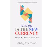 Energy Is the New Currency: Design A life That Fuels You