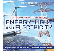 Energy, Light and Electricity - Introduction to Physics - Physics Bo (Tascabile)