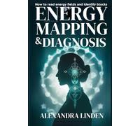 ENERGY MAPPING & DIAGNOSIS: How to read energy fields and identify blocks