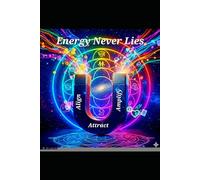 Energy Never Lies: Align, Attract, and Amplify