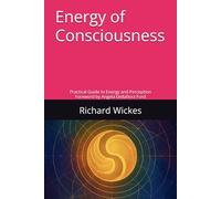 Energy of Consciousness: Practical Guide to Energy and Perception