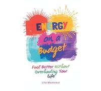 Energy on a Budget: Feel Better Without Overhauling Your Life
