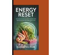 ENERGY RESET: How Women Over 40 Can Reclaim Metabolic Health, Balance Hormones, and Restore Vibrant Living