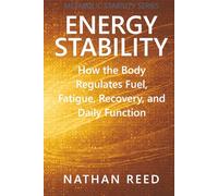Energy Stability: How the Body Regulates Fuel, Fatigue, Recovery, and Daily Function