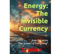 Energy: The Invisible Currency: from the series "The Science of Everything"