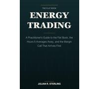 Energy Trading: A Practitioner's Guide to the Flat Book, the Hours It Averages Away, and the Margin Call That Arrives First
