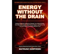 Energy Without the Drain: Practical Dopamine Systems to Reclaim Your Natural Energy, End Afternoon Crashes, Beat Chronic Fatigue, and Build a Life You Don’t Need to Constantly Recover From