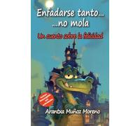 Enfadarse tanto...no mola: Un cuento sobre la felicidad