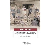 Enfances prolétaires et instruction publique, entre XIXe et XXIe siècles: Généalogie de souffrances venues du passé