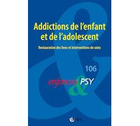 Enfances & psy 106 - Addictions de l'enfant et de l’adolescent : restauration des liens et interventions de soins: 106