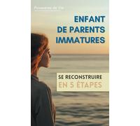Enfant de Parents Immatures : se reconstruire en 5 étapes