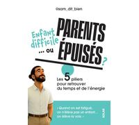Enfant difficile... ou parents épuisés ?: Les 5 déclics pour retrouver du temps et de l'énergie