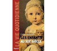 Enfants au xixe siecle. la vie quotidienne
