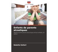 Enfants de parents alcooliques: Relations entre parents alcooliques et leurs enfants, 2e édition