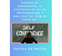 Enfants et Adolescents, La confiance en soi se développe pas à pas, tout au long de votre vie