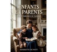 Enfants et Parents. Petits tableaux de famille: Des petits tableaux de famille - une exploration des relations entre enfants et parents au 19e siècle.