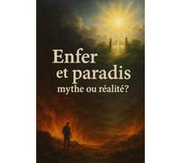 Enfer et paradis: mythe ou réalité?