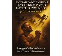 ENFERMEDADES CAUSADAS POR EL DIABLO Y SUS ESPÍRITUS INMUNDOS ¿CÓMO SANARNOS?
