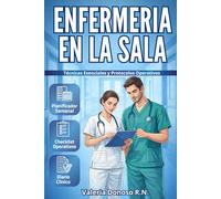 Enfermería En La Sala: Manual Práctico con Técnicas Esenciales y Protocolos Operativos para Afrontar Emergencias y Situaciones Críticas Cotidianas con Eficacia, Rapidez y Seguridad