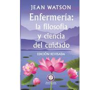 Enfermería La Filosofía y Ciencia de Cuidado Edición Revisada