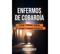 ENFERMOS DE COBARDÍA: "Jorge Matute Johns, El Falso Crimen Perfecto".