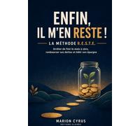 Enfin, il m'en reste !: La méthode R.E.S.T.E. : arrêter de finir le mois à zéro, rembourser ses dettes et bâtir son épargne