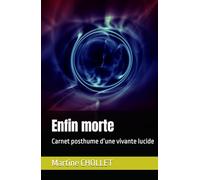 Enfin morte: Carnet posthume d’une vivante lucide