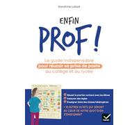 Enfin prof !: Le guide indispensable pour réussir sa prise de poste au collège et au lycée