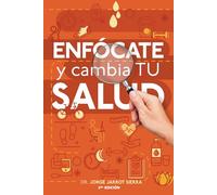 Enfócate y cambia tu salud - Segunda edición