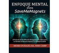 Enfoque Mental Con SaveMeMagnets: El Protocolo de Recalibración Biomagnética de 4 Pasos para la Claridad, la Memoria Natural y la Vitalidad Cerebral