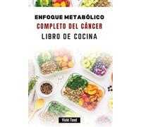 ENFOQUE METABÓLICO COMPLETO DEL CÁNCER LIBRO DE COCINA: Recetas nutritivas para la energía y la recuperación