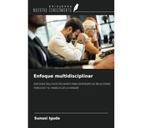 Enfoque multidisciplinar: ENFOQUE MULTIDISCIPLINARIO PARA ENTENDER LAS RELACIONES PÚBLICAS Y EL MANEJO DE LA IMAGEN