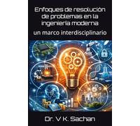 Enfoques de resolución de problemas en la ingeniería moderna: un marco interdisciplinario