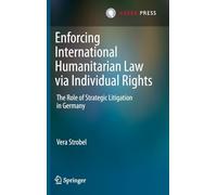 Enforcing International Humanitarian Law Via Individual Rights: The Role of Strategic Litigation in Germany