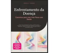 Enfrentamento da Doença: Caminhos para uma Vida Plena com Saúde