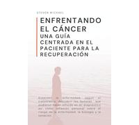 Enfrentando el Cáncer: Una Guía Centrada en el Paciente para la Recuperación
